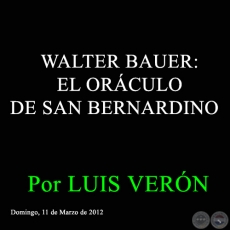 WALTER BAUER: EL ORCULO DE SAN BERNARDINO - Por LUIS VERN - Domingo, 11 de Marzo de 2012 